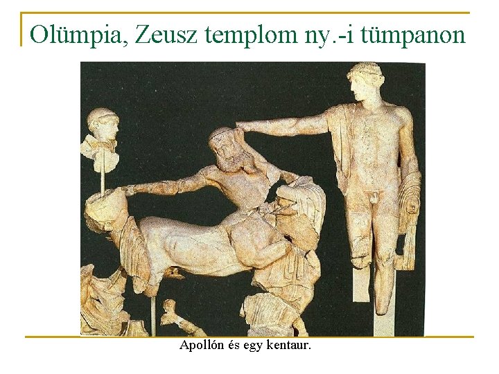 Olümpia, Zeusz templom ny. -i tümpanon Apollón és egy kentaur. 