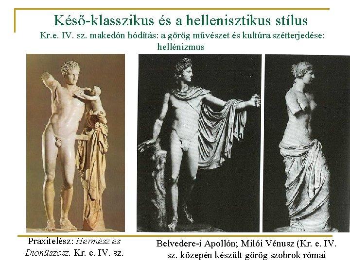 Késő-klasszikus és a hellenisztikus stílus Kr. e. IV. sz. makedón hódítás: a görög művészet