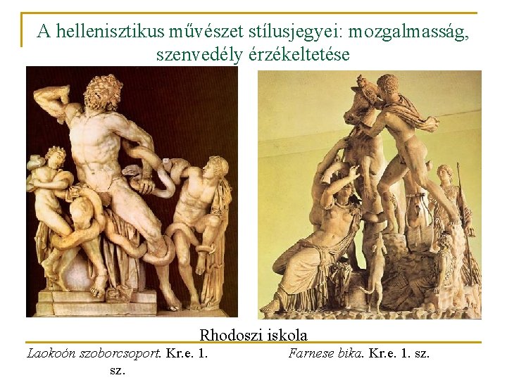 A hellenisztikus művészet stílusjegyei: mozgalmasság, szenvedély érzékeltetése Rhodoszi iskola Laokoón szoborcsoport. Kr. e. 1.