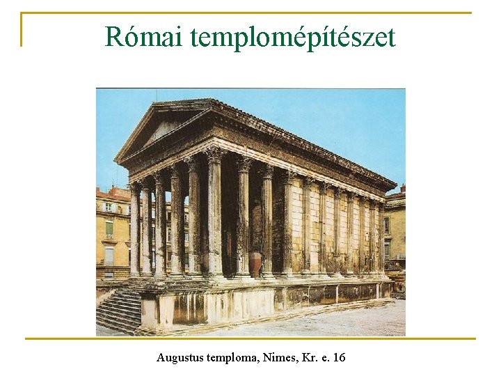 Római templomépítészet Augustus temploma, Nimes, Kr. e. 16 