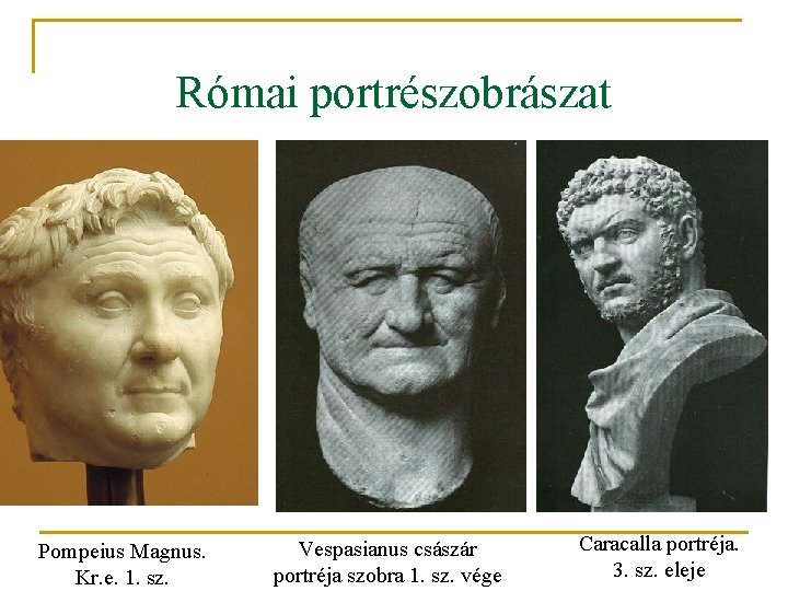 Római portrészobrászat Pompeius Magnus. Kr. e. 1. sz. Vespasianus császár portréja szobra 1. sz.