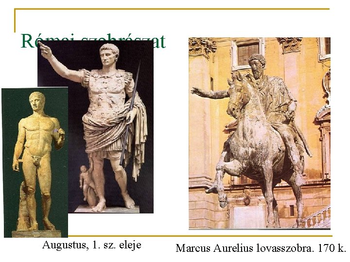 Római szobrászat Augustus, 1. sz. eleje Marcus Aurelius lovasszobra. 170 k. 