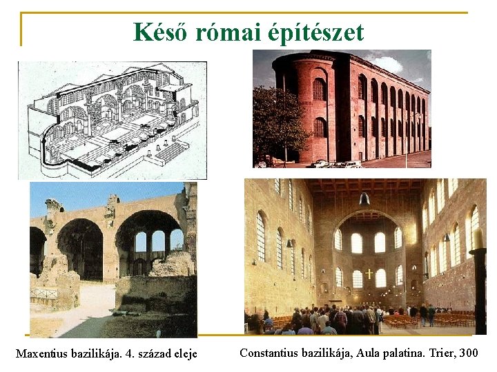 Késő római építészet Maxentius bazilikája. 4. század eleje Constantius bazilikája, Aula palatina. Trier, 300