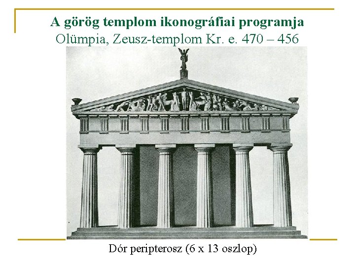 A görög templom ikonográfiai programja Olümpia, Zeusz-templom Kr. e. 470 – 456 Dór peripterosz