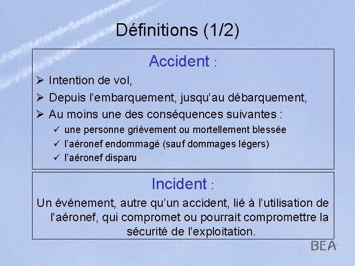 Définitions (1/2) Accident : Ø Intention de vol, Ø Depuis l’embarquement, jusqu’au débarquement, Ø