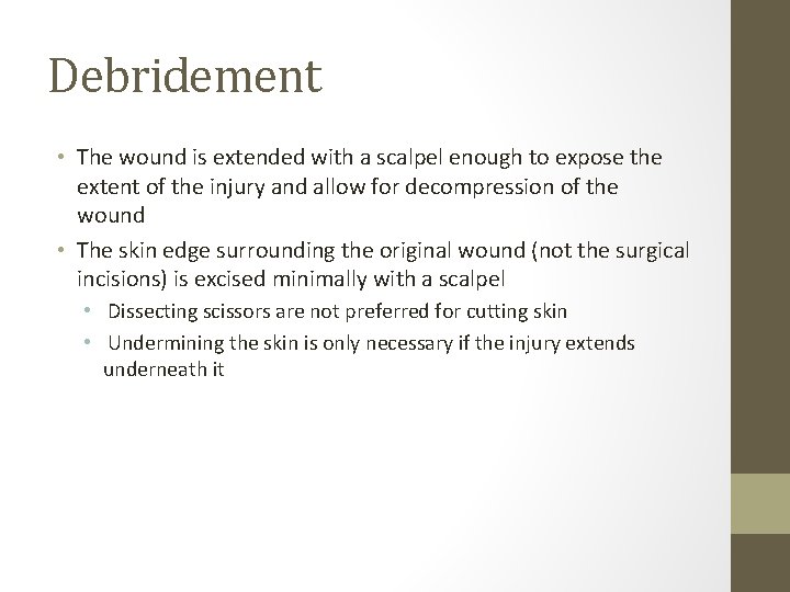Debridement • The wound is extended with a scalpel enough to expose the extent