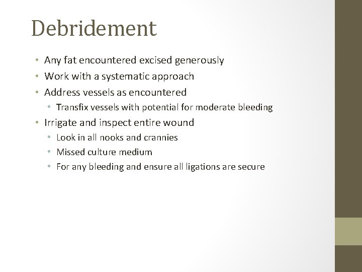 Debridement • Any fat encountered excised generously • Work with a systematic approach •