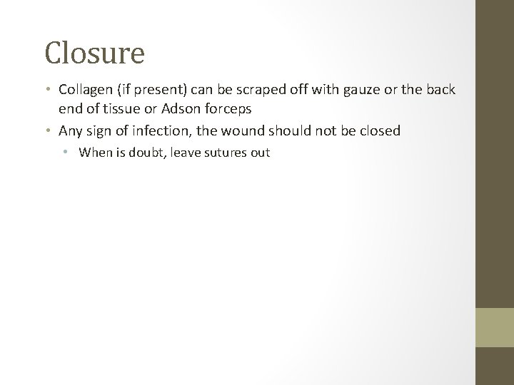 Closure • Collagen (if present) can be scraped off with gauze or the back