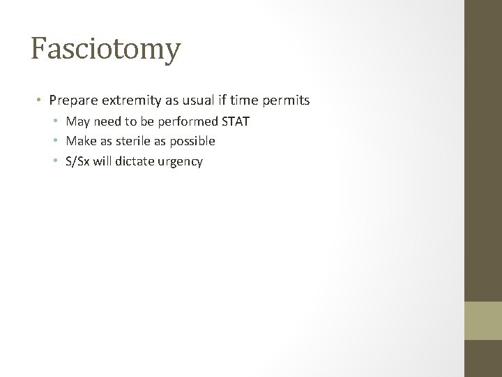 Fasciotomy • Prepare extremity as usual if time permits • May need to be