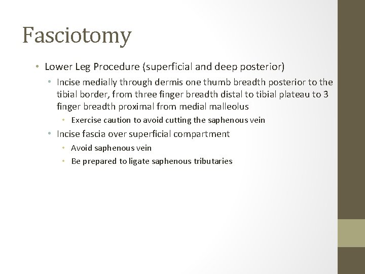 Fasciotomy • Lower Leg Procedure (superficial and deep posterior) • Incise medially through dermis