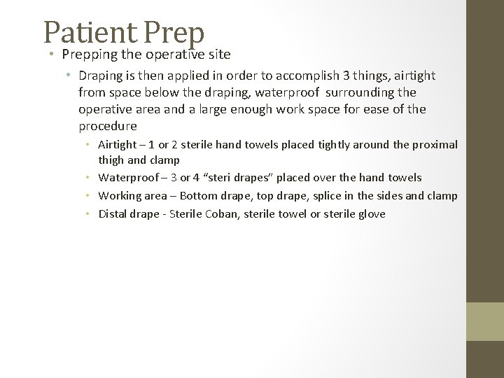Patient Prep • Prepping the operative site • Draping is then applied in order