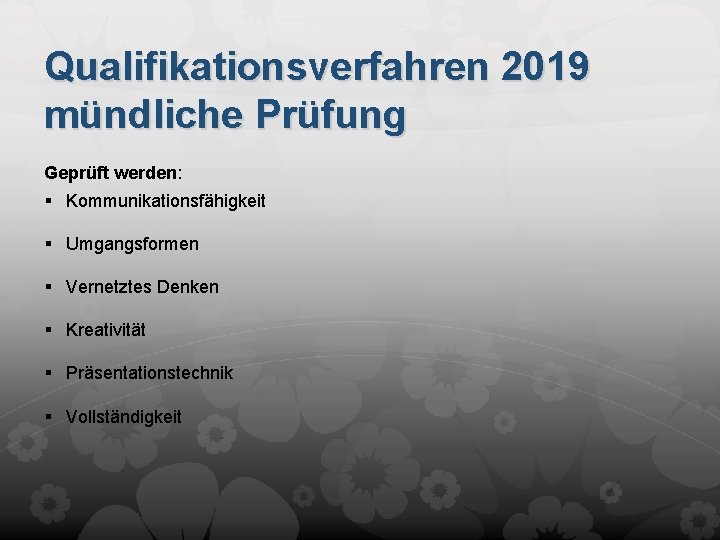 Qualifikationsverfahren 2019 mündliche Prüfung Geprüft werden: § Kommunikationsfähigkeit § Umgangsformen § Vernetztes Denken §