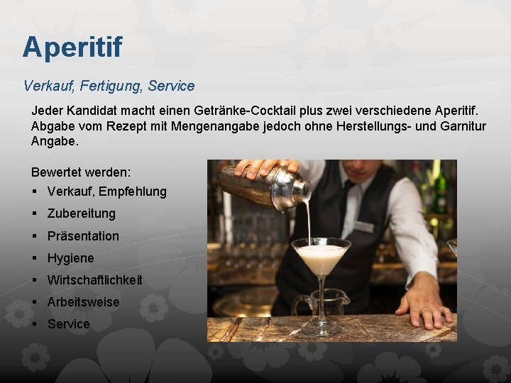 Aperitif Verkauf, Fertigung, Service Jeder Kandidat macht einen Getränke-Cocktail plus zwei verschiedene Aperitif. Abgabe