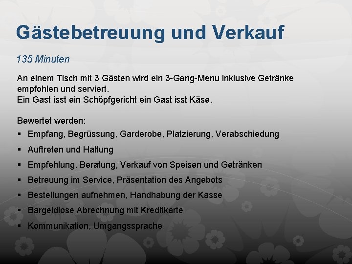 Gästebetreuung und Verkauf 135 Minuten An einem Tisch mit 3 Gästen wird ein 3