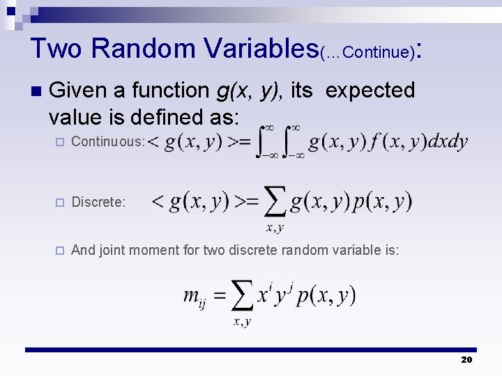 Two Random Variables(…Continue): n Given a function g(x, y), its expected value is defined