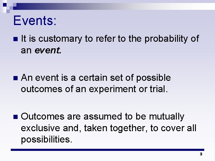Events: n It is customary to refer to the probability of an event. n