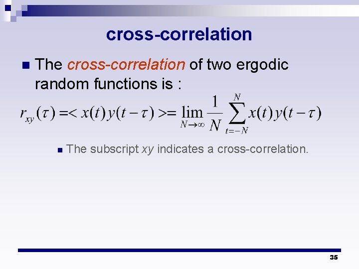 cross-correlation n The cross-correlation of two ergodic random functions is : n The subscript
