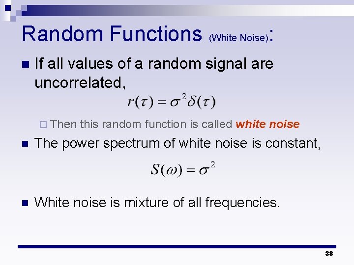 Random Functions (White Noise): n If all values of a random signal are uncorrelated,