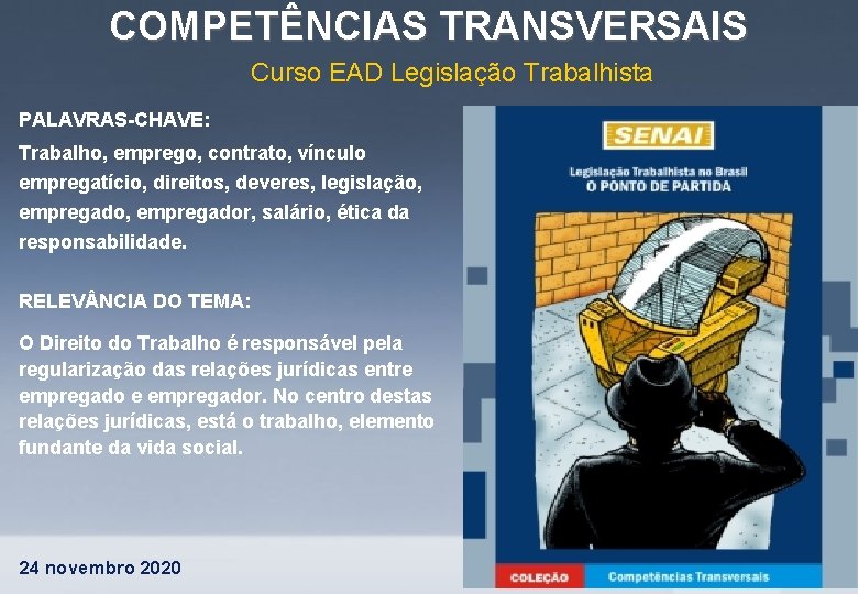 COMPETÊNCIAS TRANSVERSAIS Curso EAD Legislação Trabalhista PALAVRAS-CHAVE: Trabalho, emprego, contrato, vínculo empregatício, direitos, deveres,