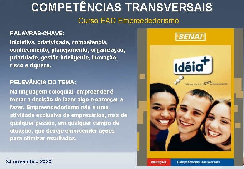 COMPETÊNCIAS TRANSVERSAIS Curso EAD Empreededorismo PALAVRAS-CHAVE: Iniciativa, criatividade, competência, conhecimento, planejamento, organização, prioridade, gestão