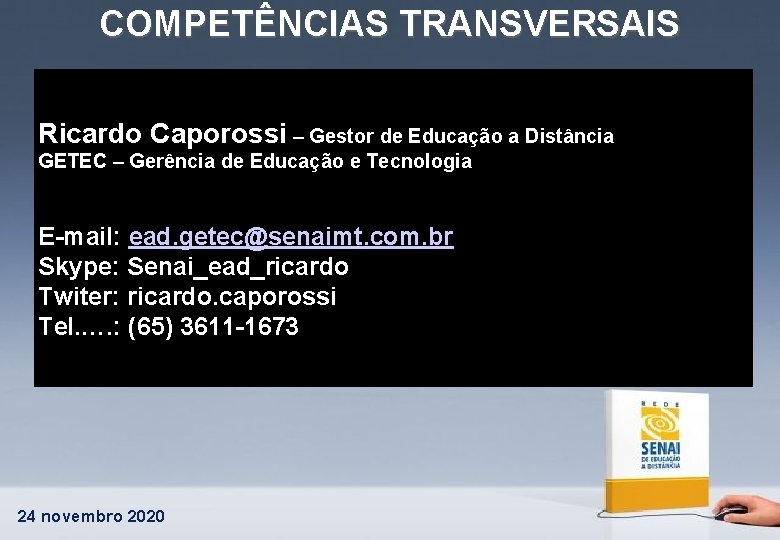 COMPETÊNCIAS TRANSVERSAIS Ricardo Caporossi – Gestor de Educação a Distância GETEC – Gerência de