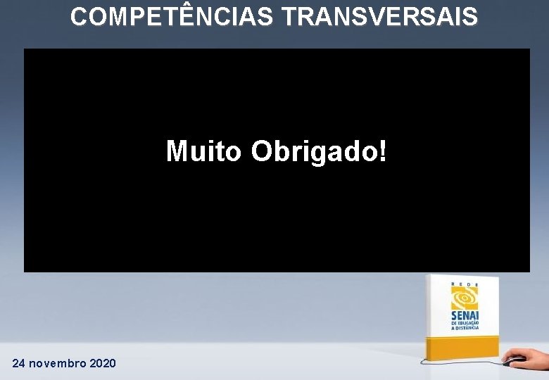 COMPETÊNCIAS TRANSVERSAIS Muito Obrigado! 24 novembro 2020 