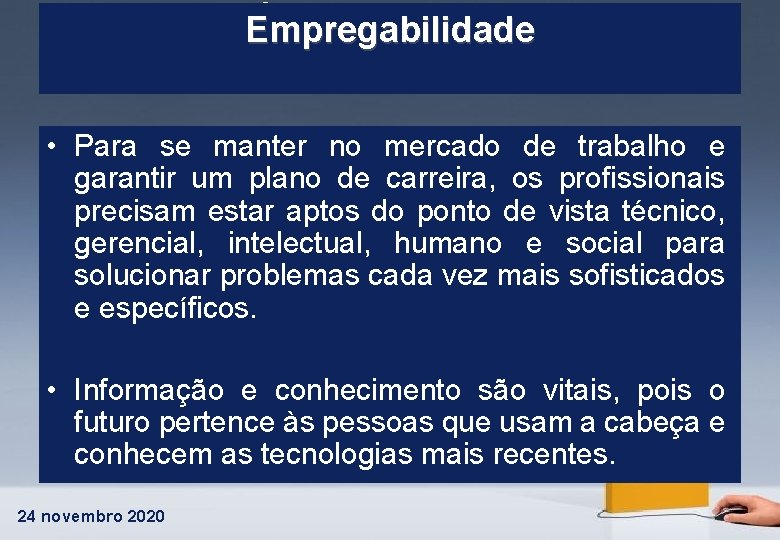 COMPETÊNCIAS TRANSVERSAIS Empregabilidade • Para se manter no mercado de trabalho e garantir um