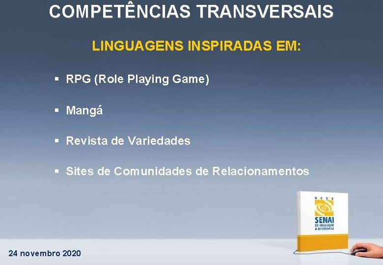 COMPETÊNCIAS TRANSVERSAIS LINGUAGENS INSPIRADAS EM: § RPG (Role Playing Game) § Mangá § Revista