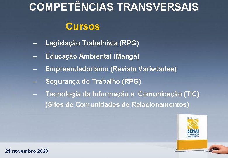 COMPETÊNCIAS TRANSVERSAIS Cursos – Legislação Trabalhista (RPG) – Educação Ambiental (Mangá) – Empreendedorismo (Revista