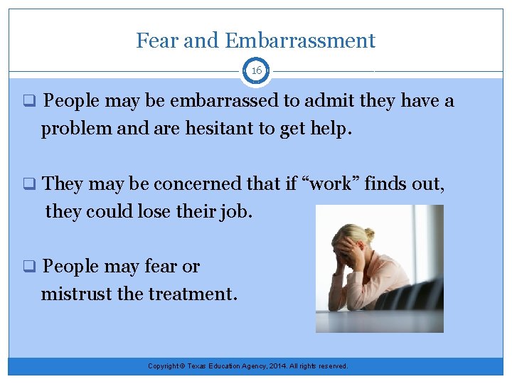 Fear and Embarrassment 16 q People may be embarrassed to admit they have a