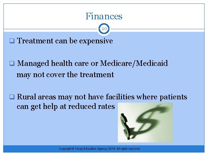 Finances 20 q Treatment can be expensive q Managed health care or Medicare/Medicaid may