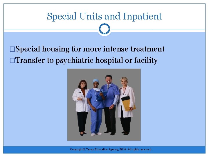 Special Units and Inpatient �Special housing for more intense treatment �Transfer to psychiatric hospital