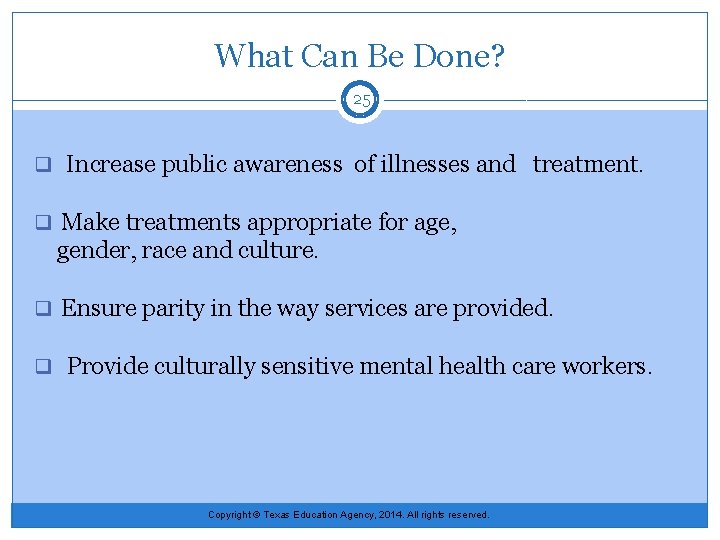 What Can Be Done? 25 q Increase public awareness of illnesses and treatment. q