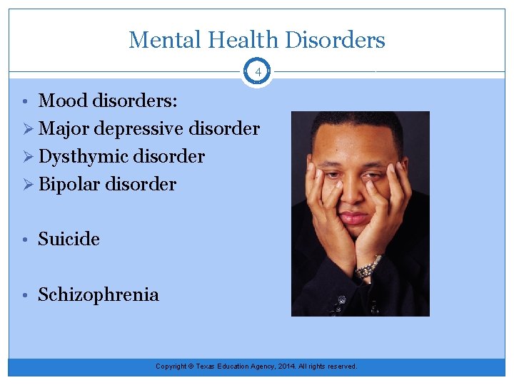 Mental Health Disorders 4 • Mood disorders: Ø Major depressive disorder Ø Dysthymic disorder