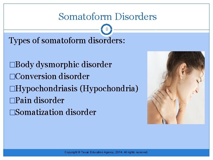  Somatoform Disorders 8 Types of somatoform disorders: �Body dysmorphic disorder �Conversion disorder �Hypochondriasis