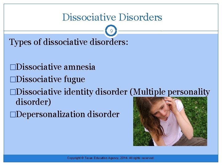  Dissociative Disorders 9 Types of dissociative disorders: �Dissociative amnesia �Dissociative fugue �Dissociative identity