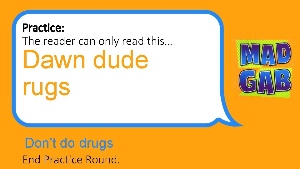 Practice: The reader can only read this… Dawn dude rugs Don't do drugs End