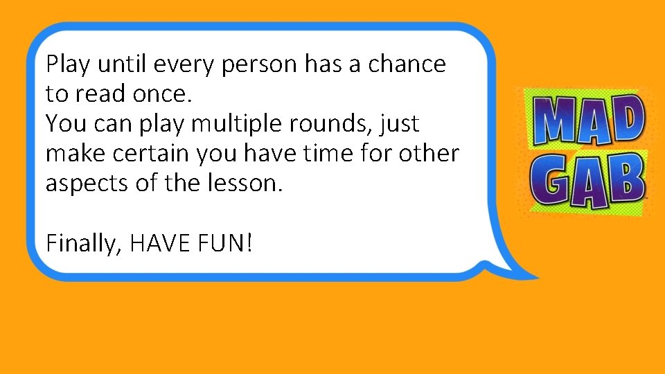 Play until every person has a chance to read once. You can play multiple