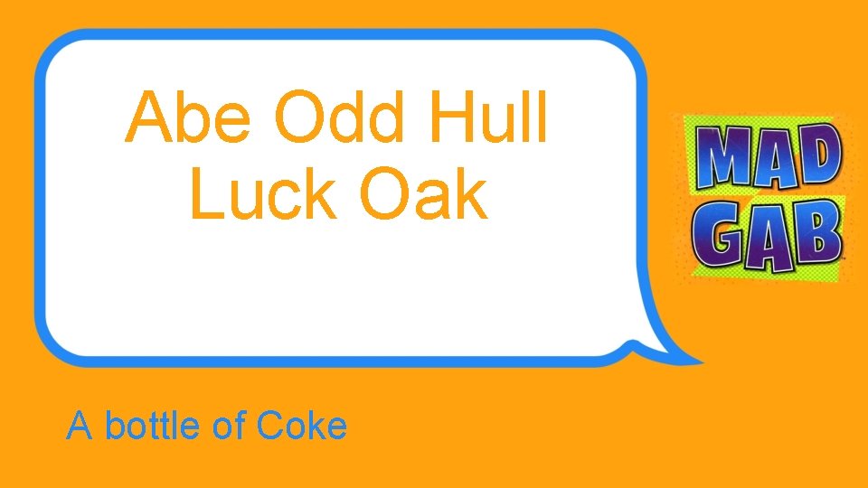 Abe Odd Hull Luck Oak A bottle of Coke 