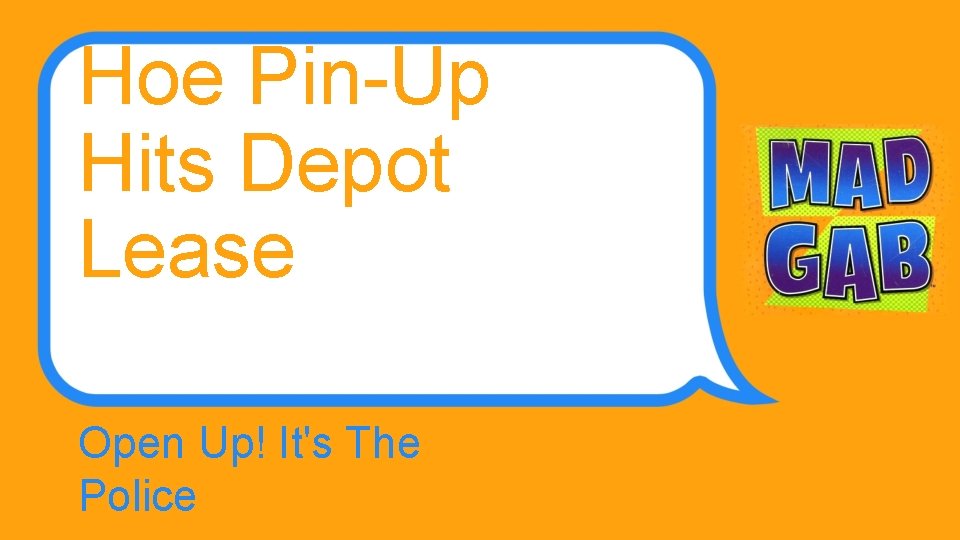 Hoe Pin-Up Hits Depot Lease Open Up! It's The Police 