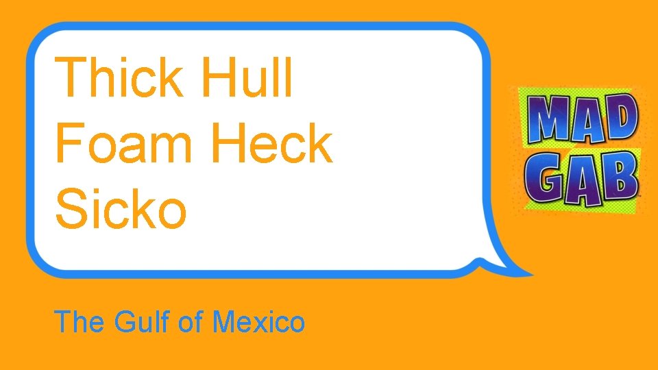 Thick Hull Foam Heck Sicko The Gulf of Mexico 