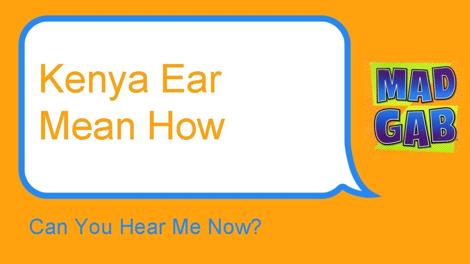 Kenya Ear Mean How Can You Hear Me Now? 
