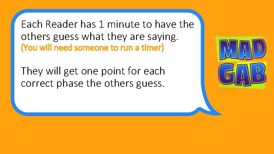Each Reader has 1 minute to have the others guess what they are saying.