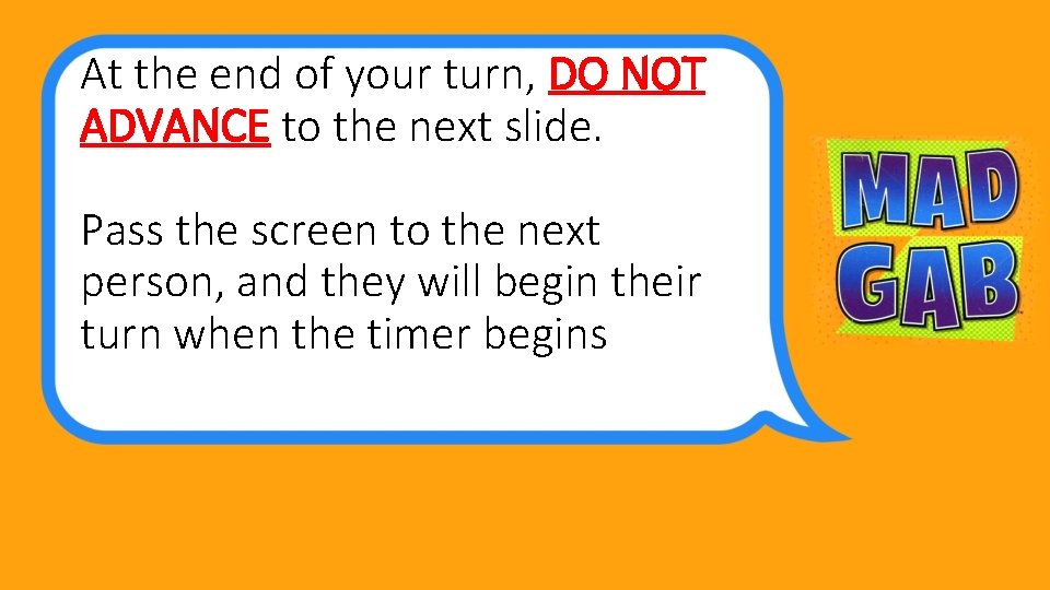 At the end of your turn, DO NOT ADVANCE to the next slide. Pass