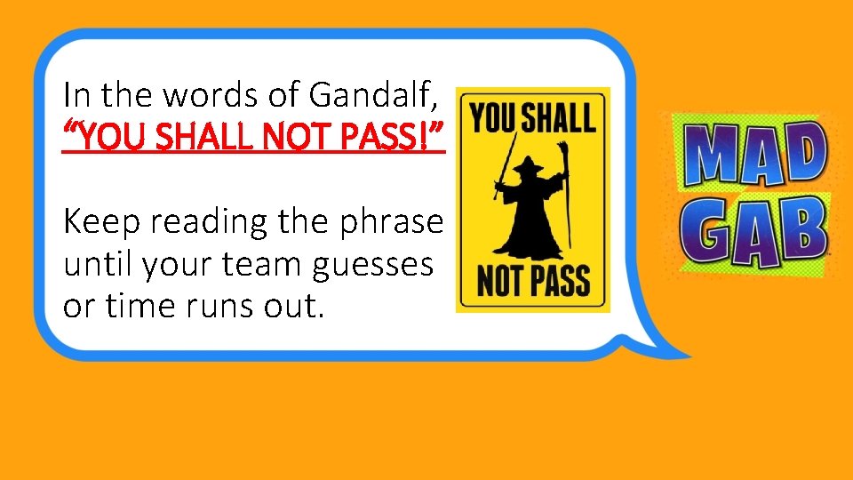 In the words of Gandalf, “YOU SHALL NOT PASS!” Keep reading the phrase until