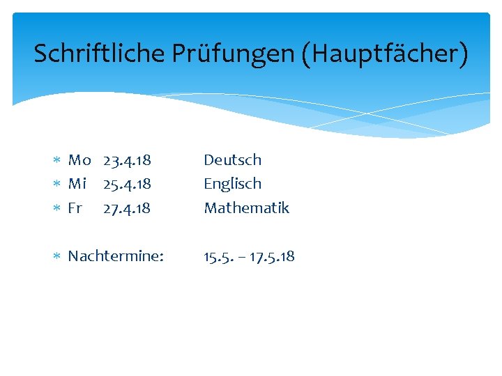 Schriftliche Prüfungen (Hauptfächer) Mo 23. 4. 18 Mi 25. 4. 18 Fr 27. 4.