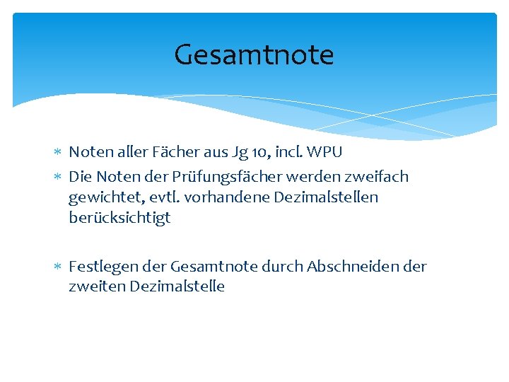 Gesamtnote Noten aller Fächer aus Jg 10, incl. WPU Die Noten der Prüfungsfächer werden