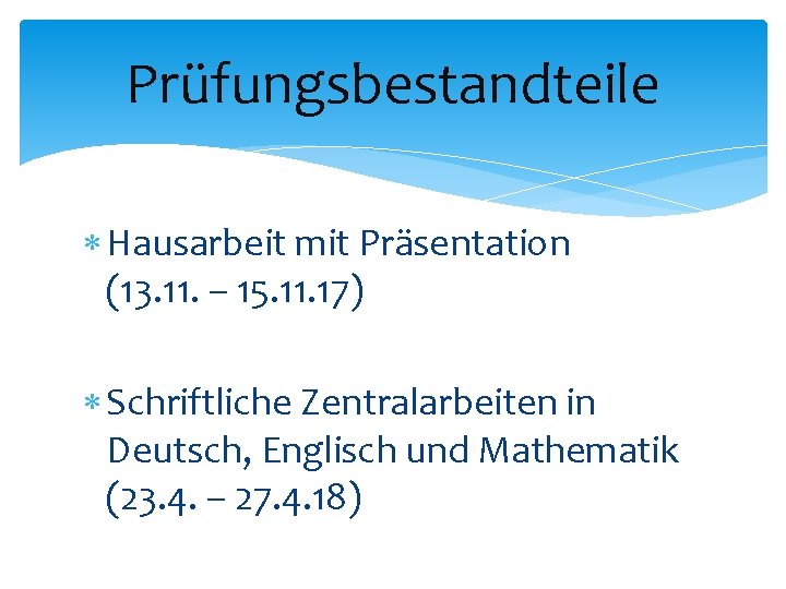 Prüfungsbestandteile Hausarbeit mit Präsentation (13. 11. – 15. 11. 17) Schriftliche Zentralarbeiten in Deutsch,