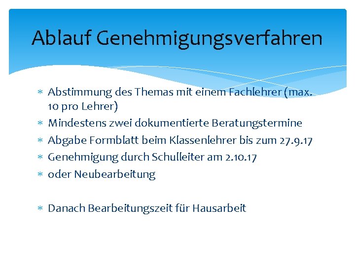 Ablauf Genehmigungsverfahren Abstimmung des Themas mit einem Fachlehrer (max. 10 pro Lehrer) Mindestens zwei