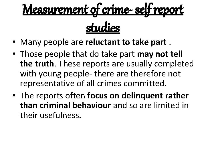 Measurement of crime- self report studies • Many people are reluctant to take part.